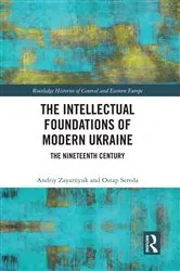 Book cover of The Intellectual Foundations of Modern Ukraine by Andriy Zayarnyuk