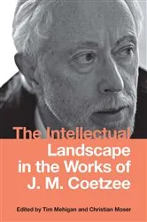 Book cover of The Intellectual Landscape in the Works of J. M. Coetzee by Tim Mehigan