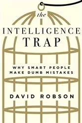 Book cover of The Intelligence Trap: Why Smart People Make Dumb Mistakes by David Robson