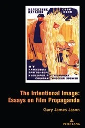 Book cover of The Intentional Image: Essays on Film Propaganda by Gary James Jason