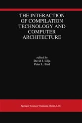Book cover of The Interaction of Compilation Technology and Computer Architecture by David J. Lilja
