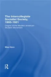 Book cover of The Intercollegiate Socialist Society, 19051921 by Max Horn