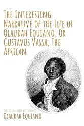 Book cover of The Interesting Narrative of the Life of Olaudah Equiano, Or Gustavus Vassa, The African by Olaudah Equiano by Unknown