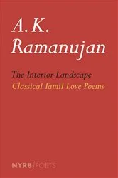 Book cover of The Interior Landscape: Classical Tamil Love Poems by A. K. Ramanujan