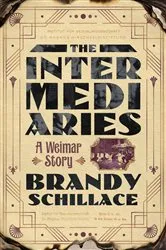 Book cover of The Intermediaries: A Weimar Story by Brandy Schillace