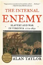 Book cover of The Internal Enemy: Slavery and War in Virginia, 1772-1832 by Alan Taylor