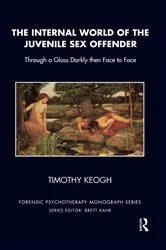 Book cover of The Internal World of the Juvenile Sex Offender by Timothy Keogh