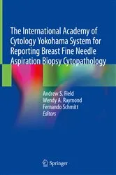 Book cover of The International Academy of Cytology Yokohama System for Reporting Breast Fine Needle Aspiration Biopsy Cytopathology by Andrew S. Field