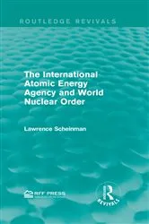 Book cover of The International Atomic Energy Agency and World Nuclear Order by Lawrence Scheinman