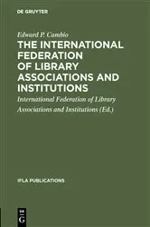 Book cover of The International Federation of Library Associations and Institutions (2nd ed.) by Edward P. Cambio