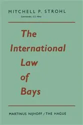 Book cover of The International Law of Bays by Mitchell P. Strohl