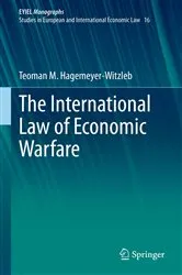 Book cover of The International Law of Economic Warfare by Teoman M. Hagemeyer-Witzleb