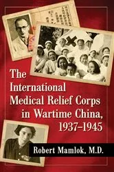 Book cover of The International Medical Relief Corps in Wartime China, 1937-1945 by Mamlok, Robert, M.D.