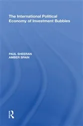 Book cover of The International Political Economy of Investment Bubbles by Paul Sheeran