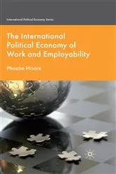 Book cover of The International Political Economy of Work and Employability by P. Moore