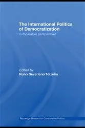 Book cover of The International Politics of Democratization by Nuno Severiano Teixeira