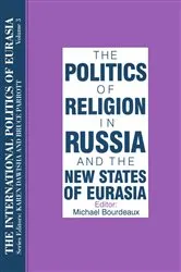 Book cover of The International Politics of Eurasia: v. 3: The Politics of Religion in Russia and the New States of Eurasia by S. Frederick Starr