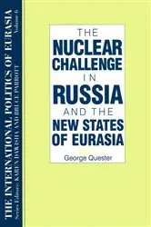 Book cover of The International Politics of Eurasia: v. 6: The Nuclear Challenge in Russia and the New States of Eurasia by George Quester