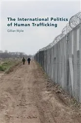 Book cover of The International Politics of Human Trafficking by Gillian Wylie