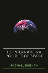 Book cover of The International Politics of Space by Michael Sheehan