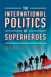Book cover of The International Politics of Superheroes by Mariano Turzi