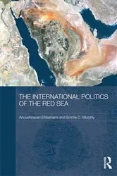 Book cover of The International Politics of the Red Sea by Anoushiravan Ehteshami