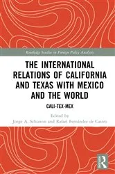 Book cover of The International Relations of California and Texas with Mexico and the World by Jorge A. Schiavon