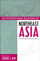 Book cover of The International Relations of Northeast Asia by Samuel S. Kim