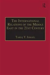 Book cover of The International Relations of the Middle East in the 21st Century by Tareq Y. Ismael