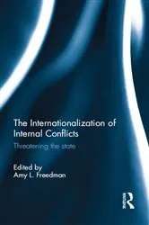 Book cover of The Internationalization of Internal Conflicts by Amy L. Freedman