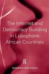 Book cover of The Internet and Democracy Building in Lusophone African Countries by Susana Salgado
