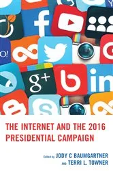 Book cover of The Internet and the 2016 Presidential Campaign by Jody C Baumgartner