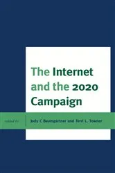 Book cover of The Internet and the 2020 Campaign by Terri L. Towner