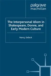 Book cover of The Interpersonal Idiom in Shakespeare, Donne, and Early Modern Culture by N. Selleck