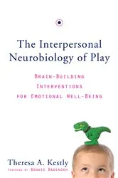 Book cover of The Interpersonal Neurobiology of Play: Brain-Building Interventions for Emotional Well-Being by Theresa A. Kestly