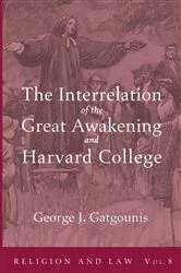 Book cover of The Interrelation of the Great Awakening and Harvard College by George J. Gatgounis