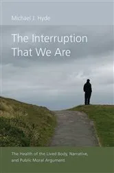 Book cover of The Interruption That We Are by Michael J. Hyde