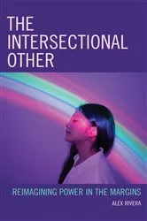 Book cover of The Intersectional Other by Alex Rivera