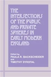 Book cover of The Intersections of the Public and Private Spheres in Early Modern England by Paula R. Backscheider