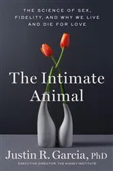 Book cover of The Intimate Animal by Justin R. Garcia