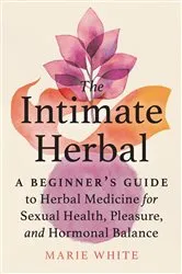 Book cover of The Intimate Herbal by Marie White