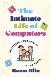 Book cover of The Intimate Life of Computers by Reem Hilu