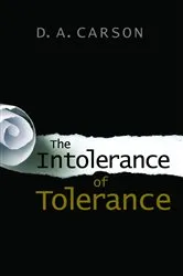 Book cover of The Intolerance of Tolerance by D. A. Carson