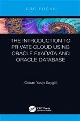 Book cover of The Introduction to Private Cloud using Oracle Exadata and Oracle Database by Okcan Yasin Saygili
