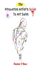 Book cover of The Introverted Artist's Guide To Art Sales by Muse, Dontae , T