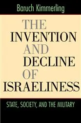 Book cover of The Invention and Decline of Israeliness by Baruch Kimmerling