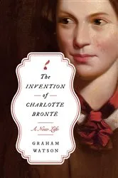 Book cover of The Invention of Charlotte Brontë by Graham Watson