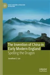 Book cover of The Invention of China in Early Modern England by Jonathan E. Lux