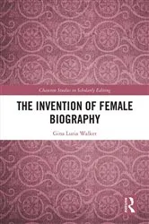 Book cover of The Invention of Female Biography by Gina Luria Walker
