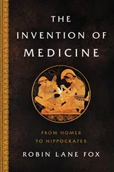 Book cover of The Invention of Medicine by Robin Lane Fox